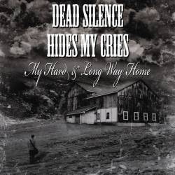 Dead Silence Hides My Cries : My Hard & Long Way Home